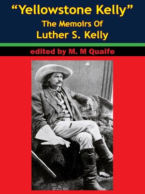 cover image of "Yellowstone Kelly"--The Memoirs of Luther S. Kelly
